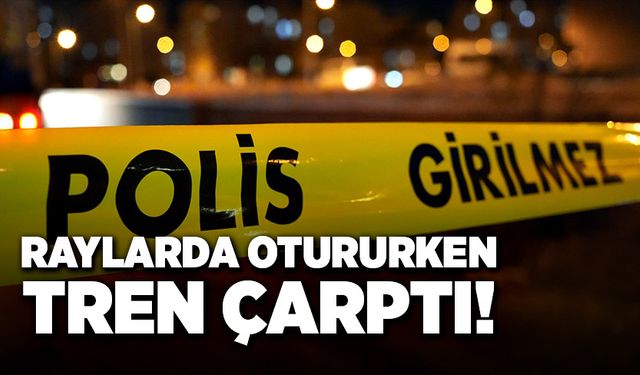 Raylarda otururken, canından oldu!