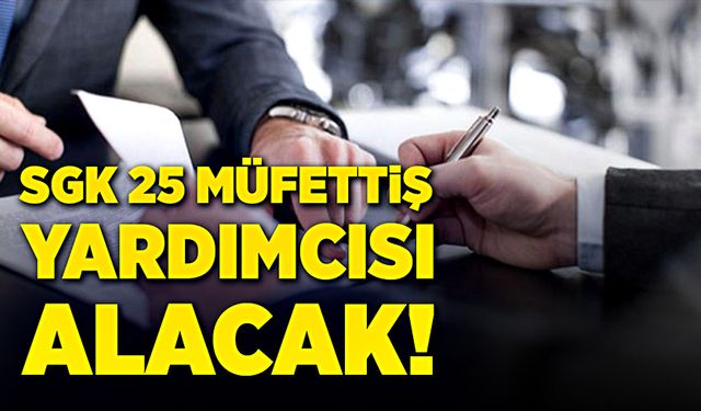 SGK 25 müfettiş yardımcısı alacak!