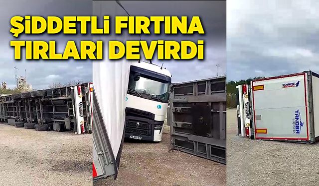 Fırtına fabrikadaki tırları devirdi!