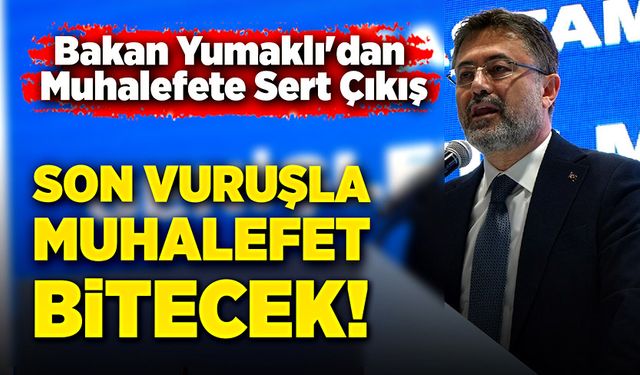 Bakandan muhalefete sert çıkış: Bu son vuruşla onlar tarih olacaklar