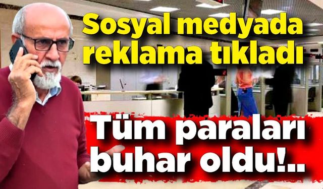 Sosyal medyada reklama tıkladı, bankadaki paraları buhar oldu