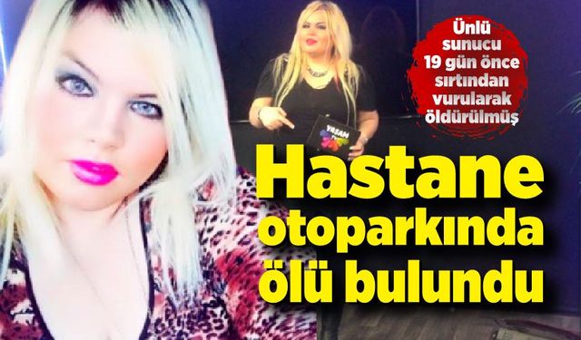 Ünlü sunucu hastane otoparkında öldürülmüş olarak bulundu