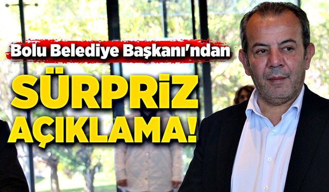 Bolu Belediye Başkanı’ndan sürpriz açıklama!