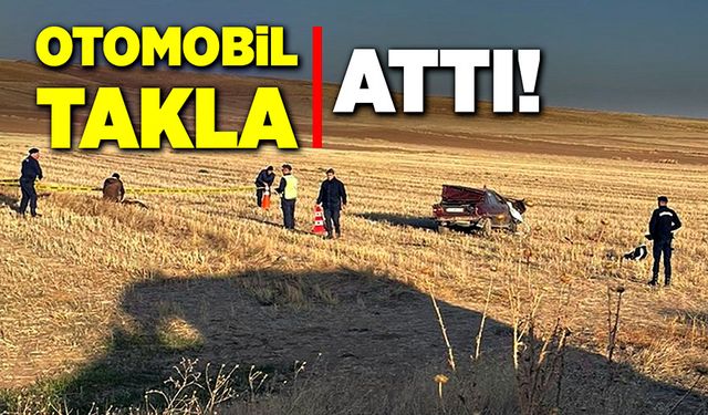 Otomobil takla attı, sürücü hayatını kaybetti!