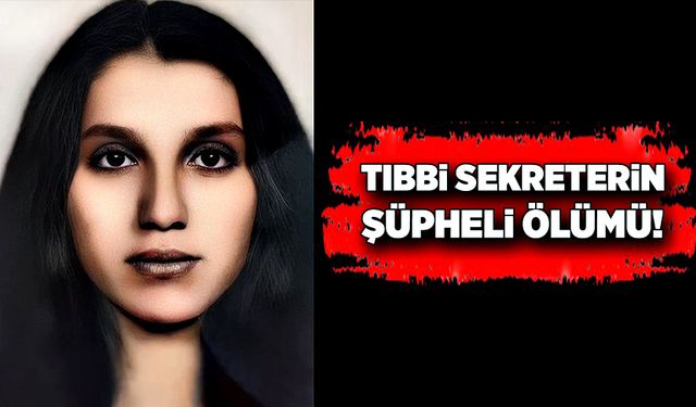 Tıbbi sekreterin şüpheli ölümü!