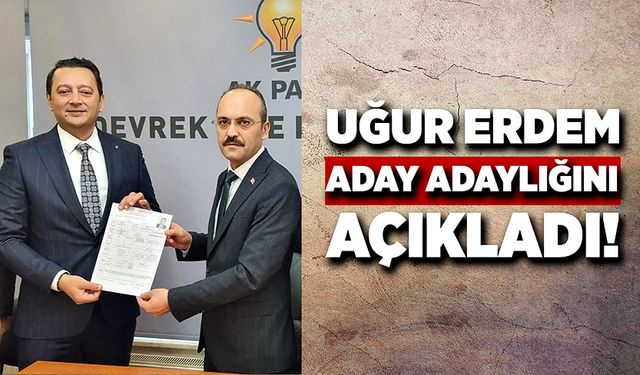 Uğur Erdem aday adaylığını resmen açıkladı