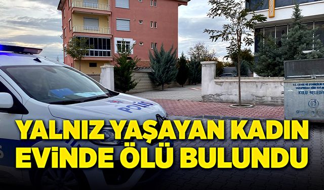 Yalnız yaşayan kadın, evinde ölü olarak bulundu!