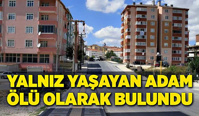 Komşuları fark etti; Yalnız yaşayan adam ölü olarak bulundu!