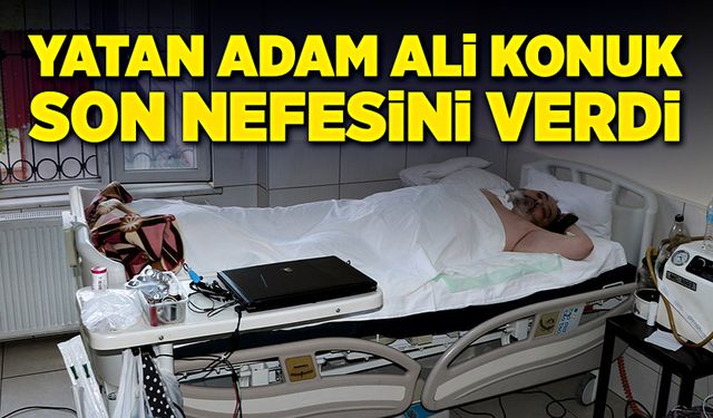 Yatan adam Ali Konuk son nefesini verdi!