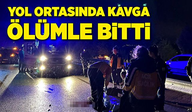 Yol ortasında tartışma, ölümle bitti!