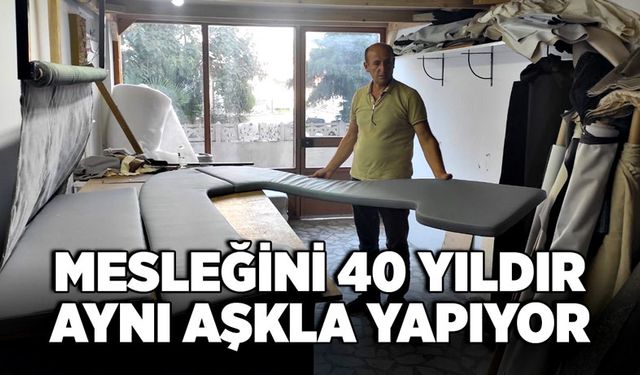 Mesleğini 40 yıldır aşkla yapıyor