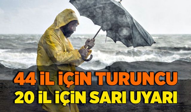 44 il için turuncu, 20 il için sarı uyarı!