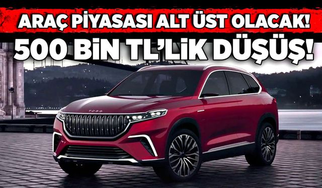 Araç piyasası alt üst olacak! 500 bin TL’lik düşüş!