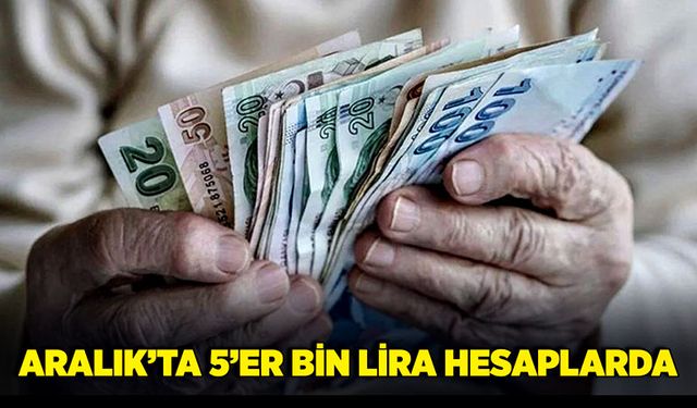 Aralık’ta 5’er bin lira hesaplarda