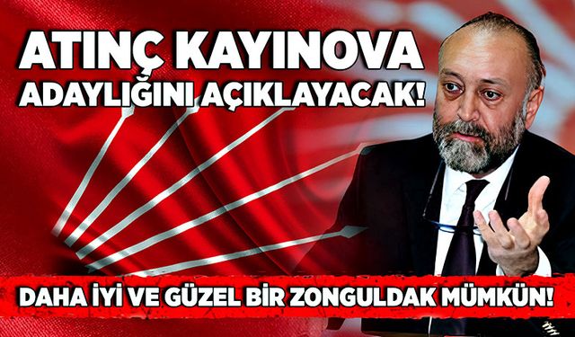 Atınç Kayınova adaylığını açıklayacak!