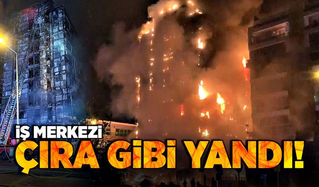 İş merkezi çıra gibi yandı!