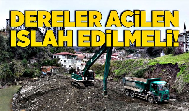 Dereler acilen ıslah edilmeli!