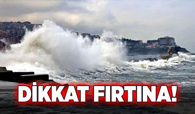 Dikkat fırtına!