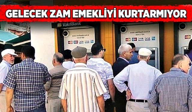 Gelecek zam emekliyi kurtarmıyor