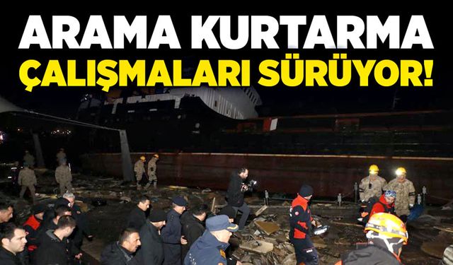 Arama kurtarma çalışmaları sürüyor!