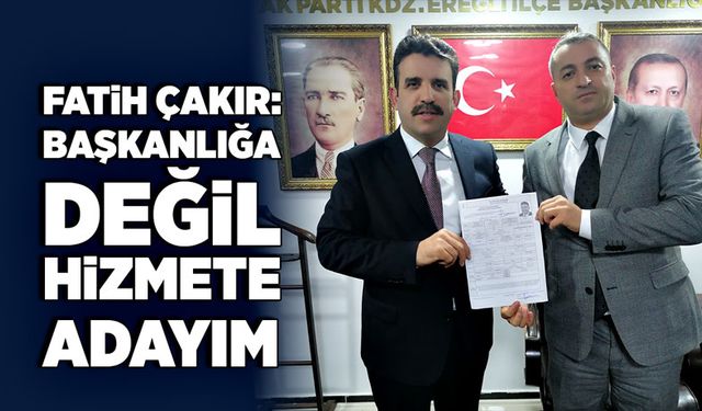 Fatih Çakır: “Başkanlığa değil, hizmete adayım”