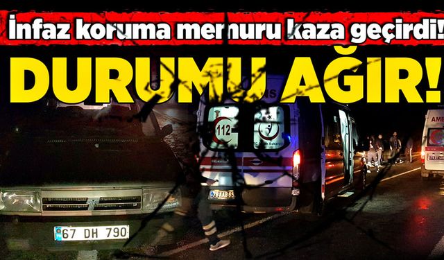 İnfaz Koruma Memuru kaza geçirdi! Durumu ağır...