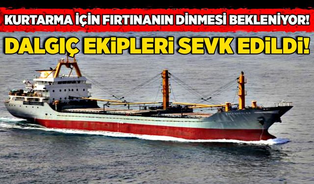 Kurtarma için fırtınanın dinmesi bekleniyor! Dalgıç ekipleri sevk edildi!