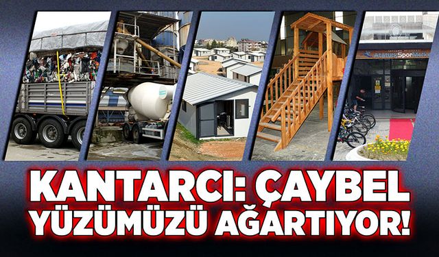 Bülent Kantarcı; ÇAYBEL yüzümüzü ağartıyor!