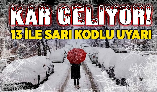 Kar geliyor! 13 ile sarı kodlu uyarı!