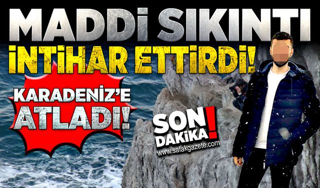 Maddi sıkıntıları yüzünden, Karadeniz'e atladı!