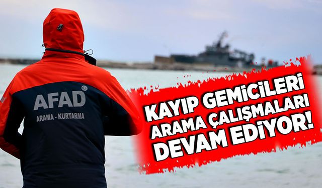 Kayıp gemicileri arama çalışmaları devam ediyor