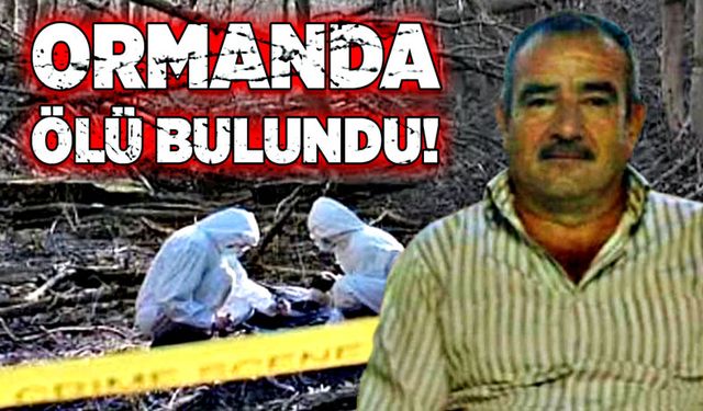 İsmail Altunbaş ormanlık alanda ölü bulundu