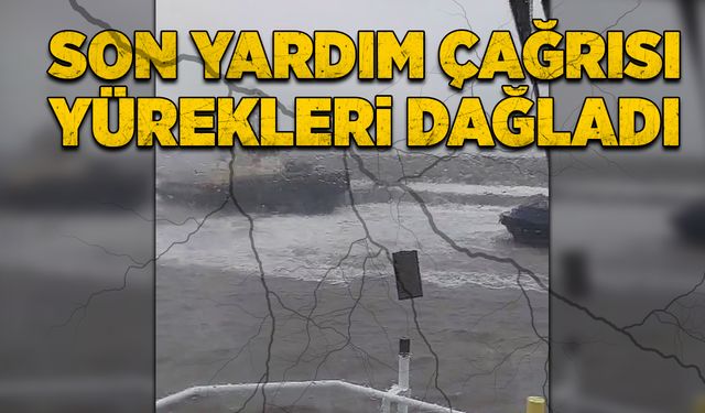 Son yardım çağrısı yürekleri dağladı!