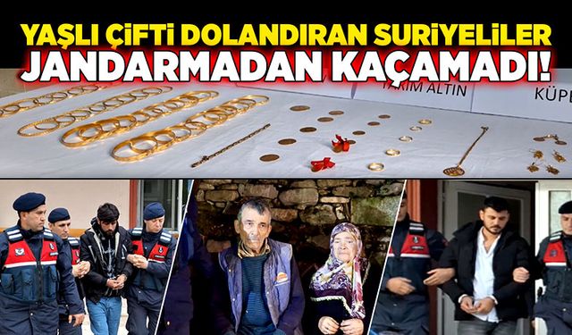 Yaşlı çifti dolandıran Suriyeliler Jandarmadan kaçamadı!