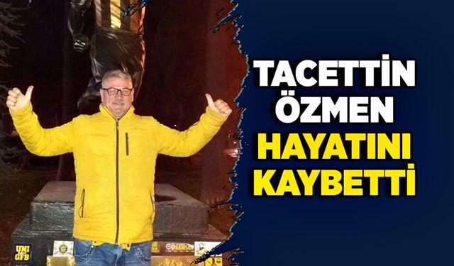 Tacettin Özmen hayatını kaybetti