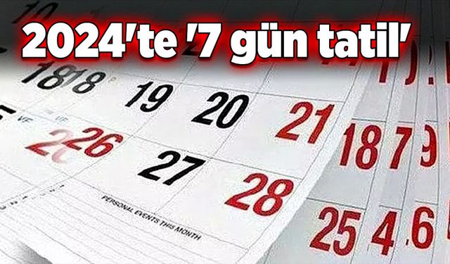 2024'te '7 gün tatil'