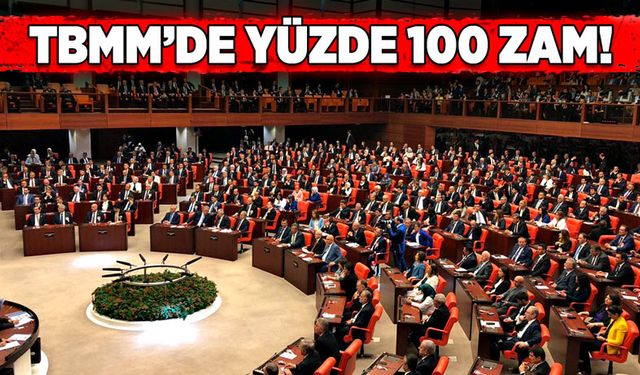 TBMM’de yüzde 100 zam!