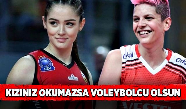 Kızınız okumazsa voleybolcu olsun