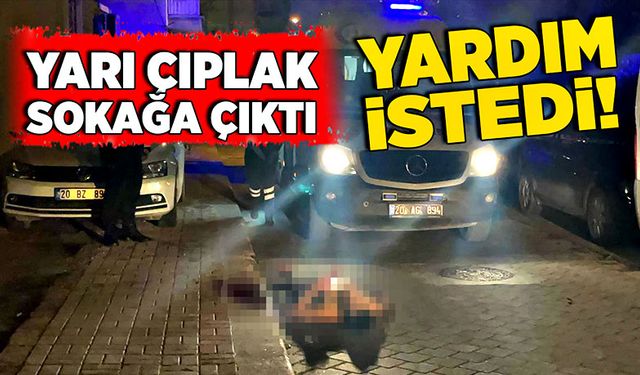 Yarı çıplak sokağa çıktı, yardım istedi!