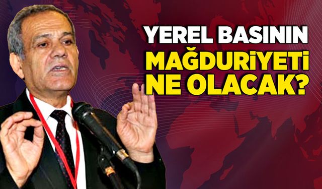 Yerel basının mağduriyeti ne olacak?