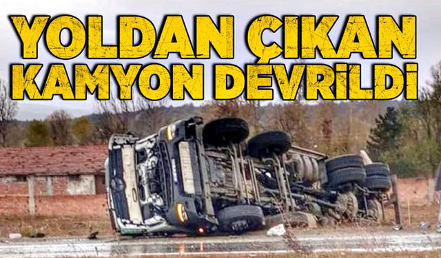 Yoldan çıkan kamyon devrildi