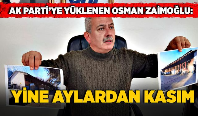 AK Parti’ye yüklenen Osman Zaimoğlu: Yine aylardan Kasım