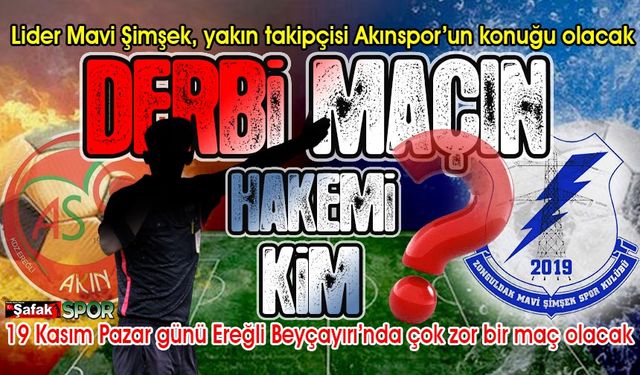 Akınspor-Mavi Şimşek derbisine bakın hangi hakem atandı!