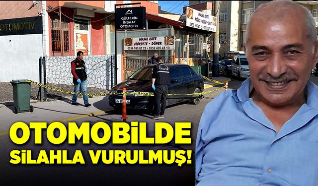 Otomobilde silahla vurulmuş halde bulundu!