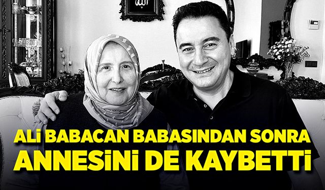 Ali Babacan babasından sonra annesini de kaybetti!