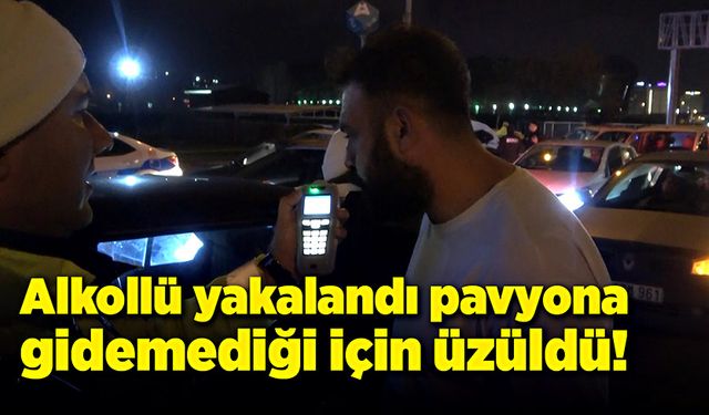 Alkollü yakalandı, pavyona gidemediği için üzüldü!