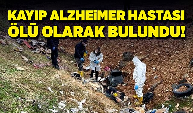 Kayıp alzheimer hastası ölü olarak bulundu!