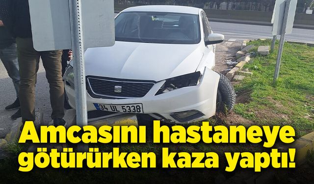 Amcasını hastaneye götürürken kaza yaptı!