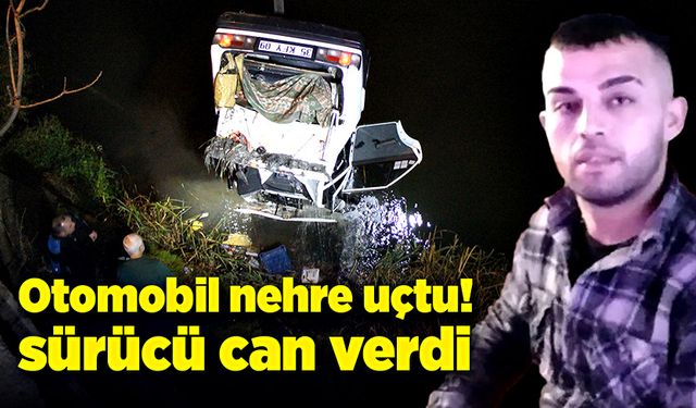 Otomobil nehre uçtu! Sürücü yaşamını yitirdi!