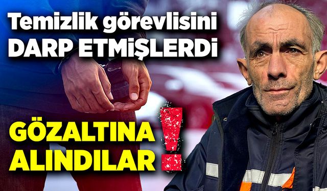 Temizlikçiyi darp eden şahıslar gözaltına alındı!